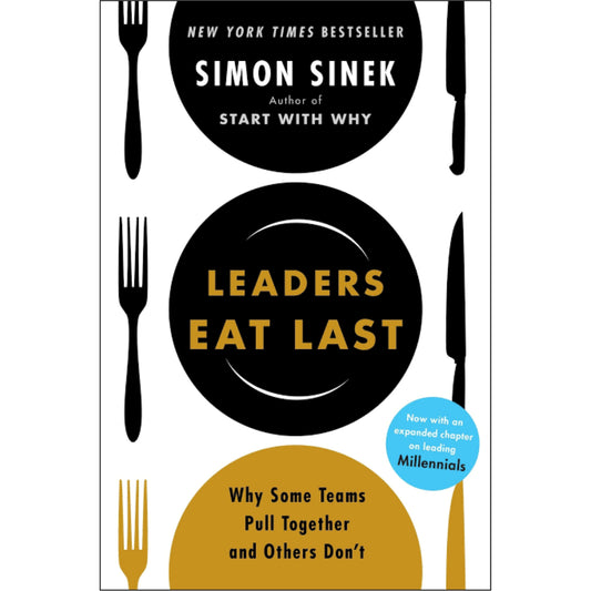 Leaders Eat Last (With a New Chapter): Why Some Teams Pull Together and Others Don't [Paperback] Sinek, Simon