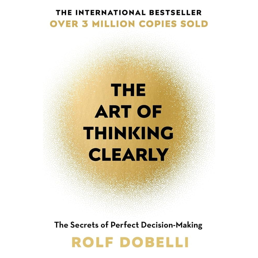 The Art of Thinking Clearly