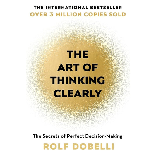 The Art of Thinking Clearly