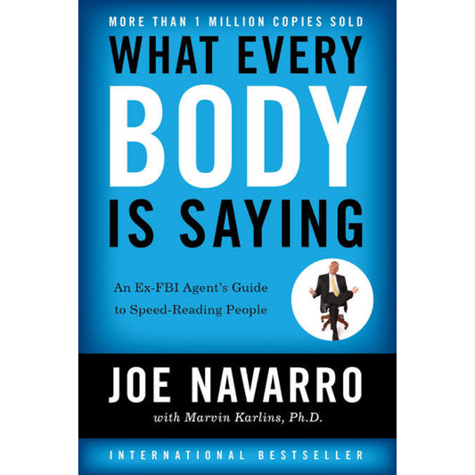 What Every Body is Saying : An Ex-FBI Agent's Guide to Speed-Reading People