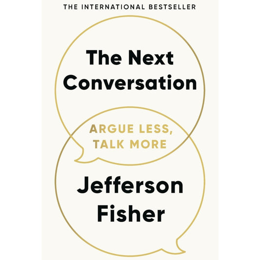 The Next Conversation: Argue Less, Talk More