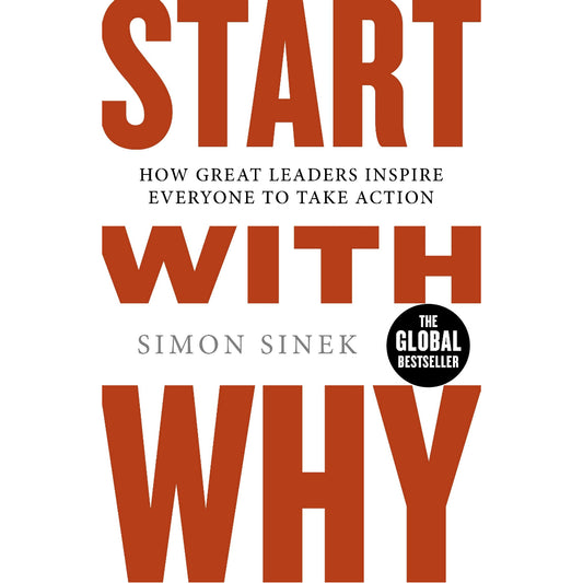 Start With Why | A Bestselling Business Book: Discover How Great Leaders Inspire Action and Achieve Success