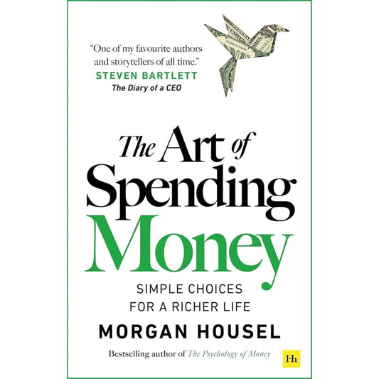 The Art of Spending Money: Simple Choices for a Richer Life (From Morgan Housel - The Bestsellers author of The Psychology of Money and Same as Ever – A Powerful Book on How to Use Money Wisely)