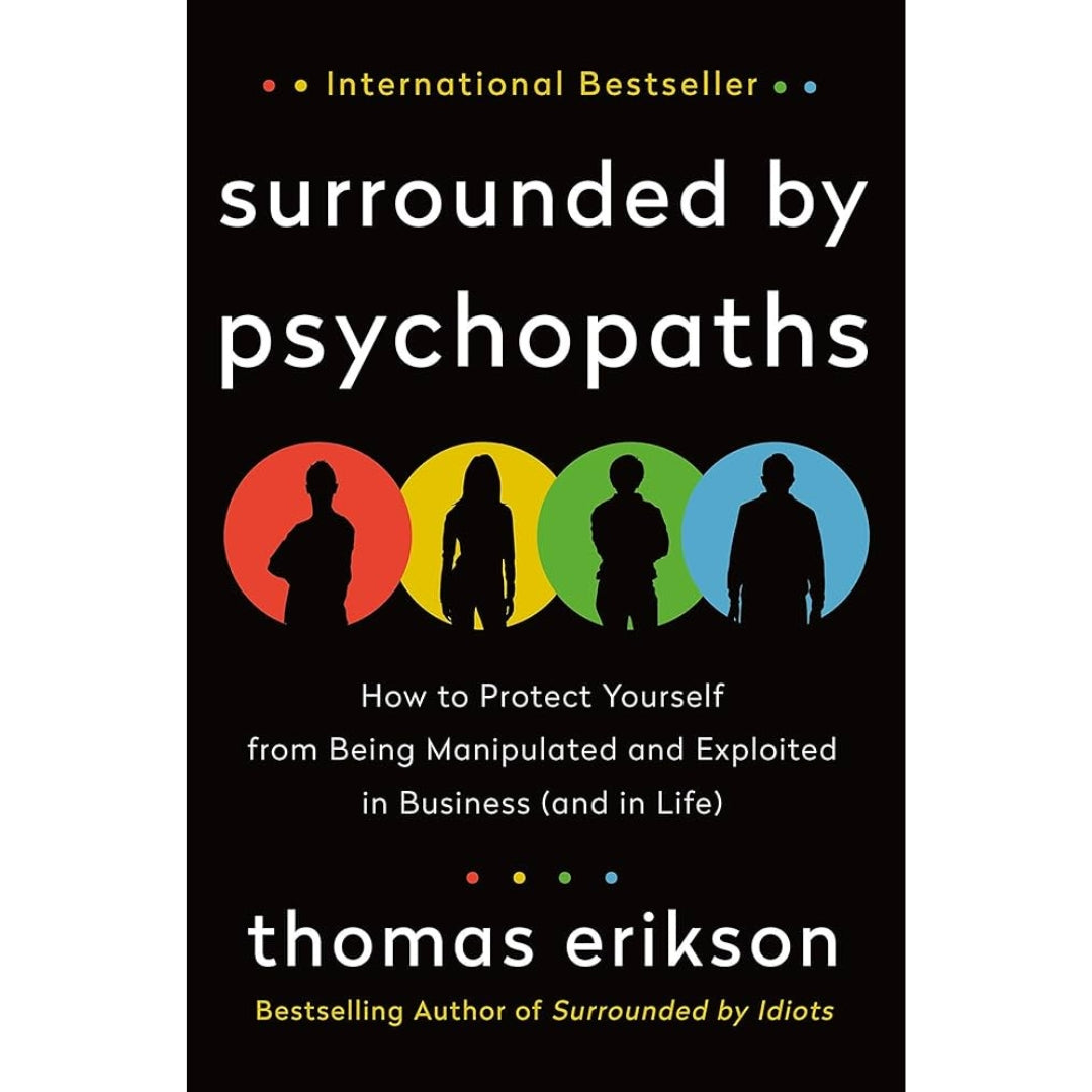 Surrounded by Psychopaths: or, How to Stop Being Exploited by Others