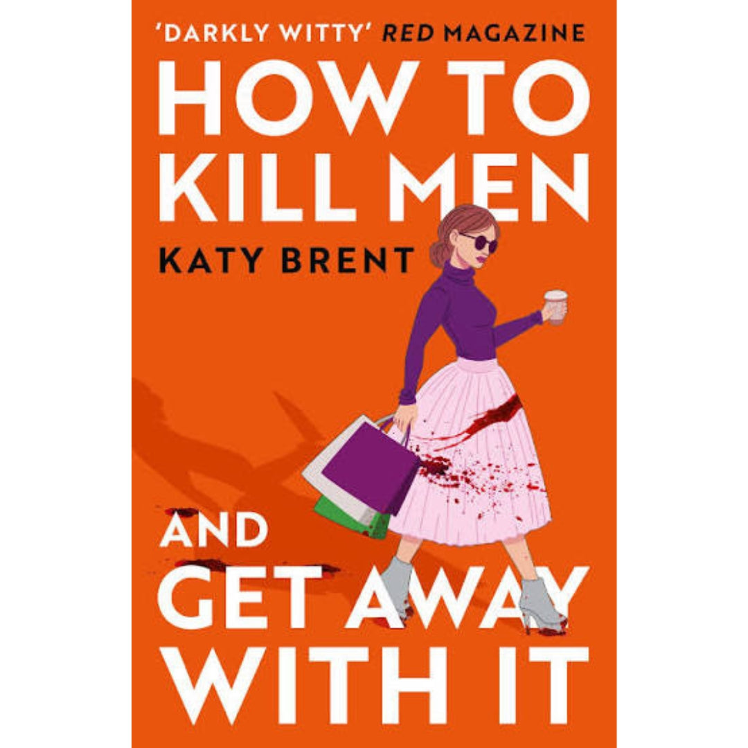 How to Kill Men and Get Away With It: A deliciously dark, hilariously addictive debut psychological thriller, about friendship, love and murder for 2022!