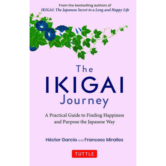 The Ikigai Journey: A Practical Guide to Finding Happiness and Purpose Japanese Way (SEQUEL TO Ikigai: The Japanese Secret To A Long And Happy Life